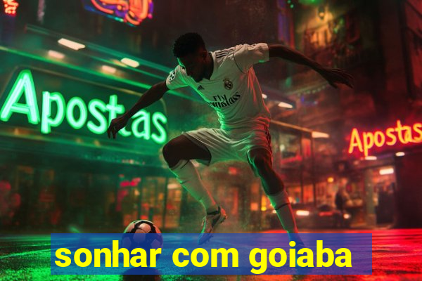 sonhar com goiaba